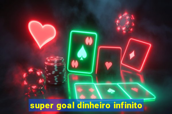 super goal dinheiro infinito